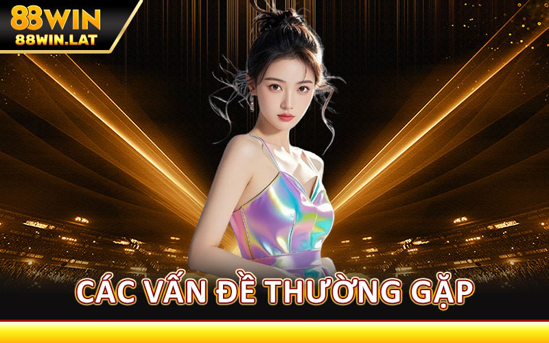 Các Vấn Đề Thường Gặp